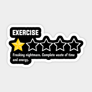 Exercise, one star, freaking nightmare. complete waste of time and energy. Sticker